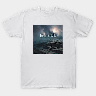 Be still T-Shirt